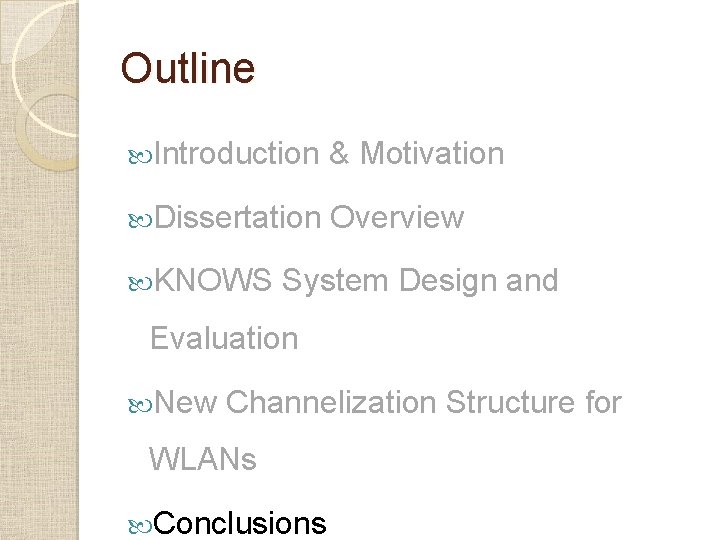 Outline Introduction & Motivation Dissertation Overview KNOWS System Design and Evaluation New Channelization Structure Outline Introduction & Motivation Dissertation Overview KNOWS System Design and Evaluation New Channelization Structure