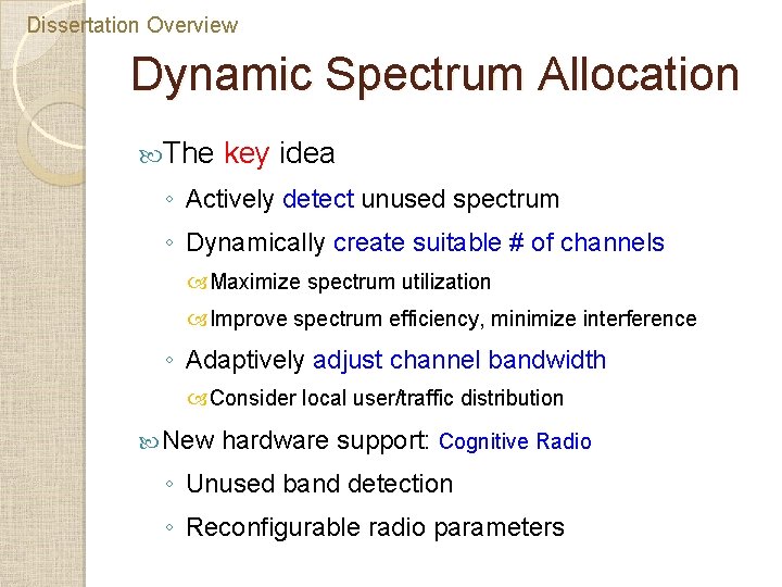 Dissertation Overview Dynamic Spectrum Allocation The key idea ◦ Actively detect unused spectrum ◦ Dissertation Overview Dynamic Spectrum Allocation The key idea ◦ Actively detect unused spectrum ◦