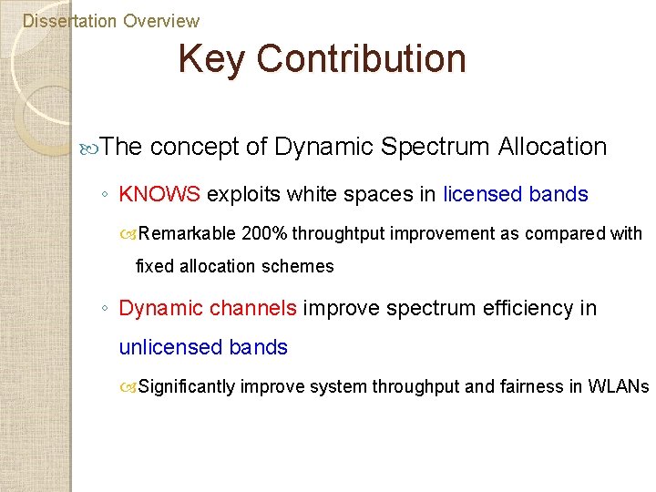 Dissertation Overview Key Contribution The concept of Dynamic Spectrum Allocation ◦ KNOWS exploits white Dissertation Overview Key Contribution The concept of Dynamic Spectrum Allocation ◦ KNOWS exploits white
