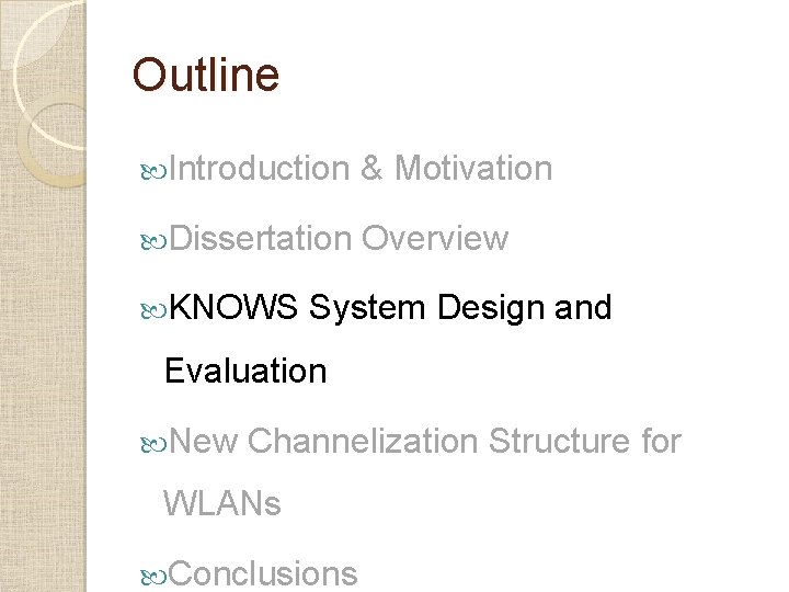 Outline Introduction & Motivation Dissertation Overview KNOWS System Design and Evaluation New Channelization Structure Outline Introduction & Motivation Dissertation Overview KNOWS System Design and Evaluation New Channelization Structure