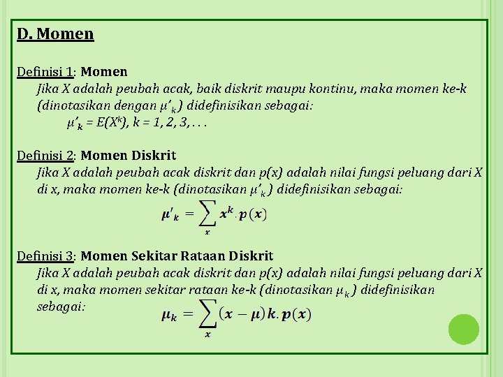 D. Momen Definisi 1: Momen Jika X adalah peubah acak, baik diskrit maupu kontinu,