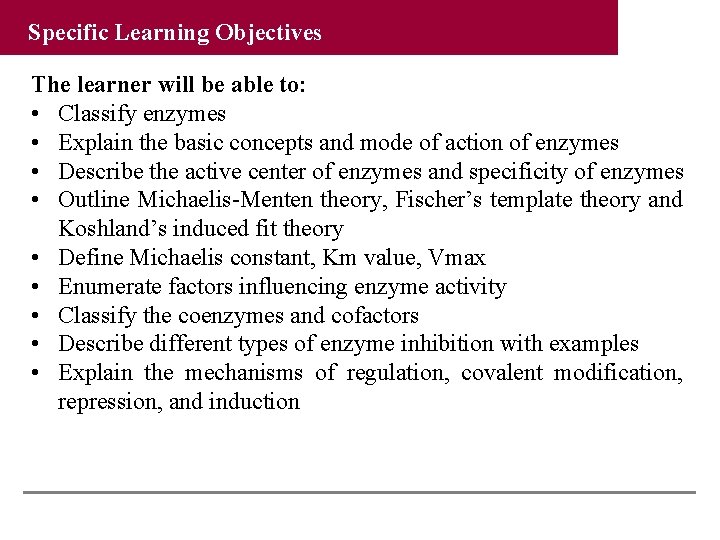 Specific Learning Objectives The learner will be able to: • Classify enzymes • Explain