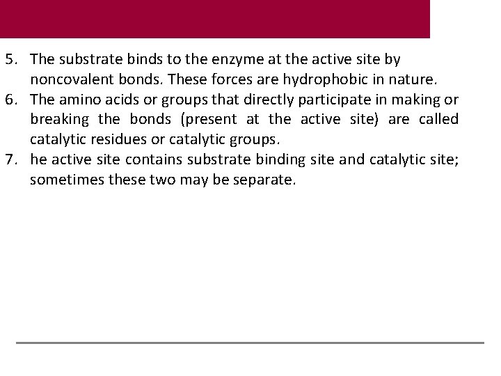 5. The substrate binds to the enzyme at the active site by noncovalent bonds.