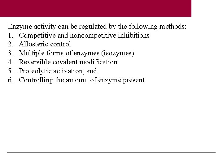 Enzyme activity can be regulated by the following methods: 1. Competitive and noncompetitive inhibitions