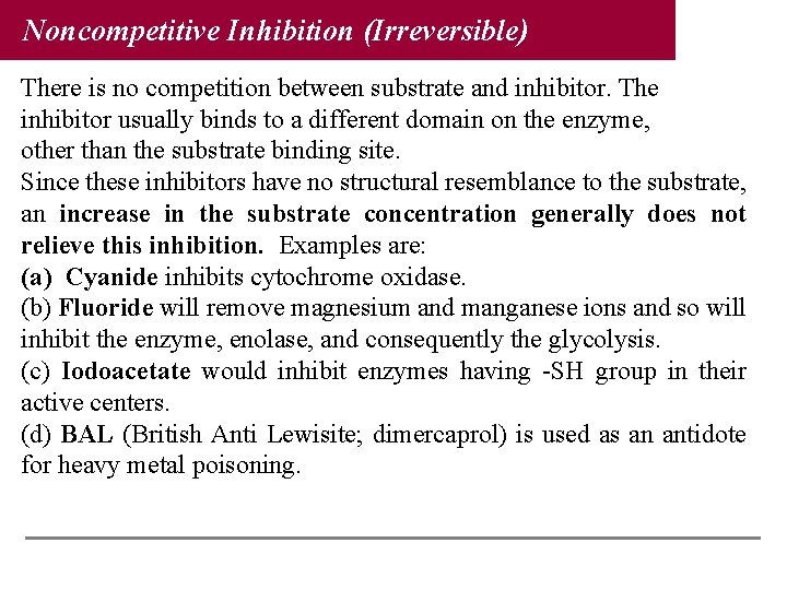 Noncompetitive Inhibition (Irreversible) There is no competition between substrate and inhibitor. The inhibitor usually