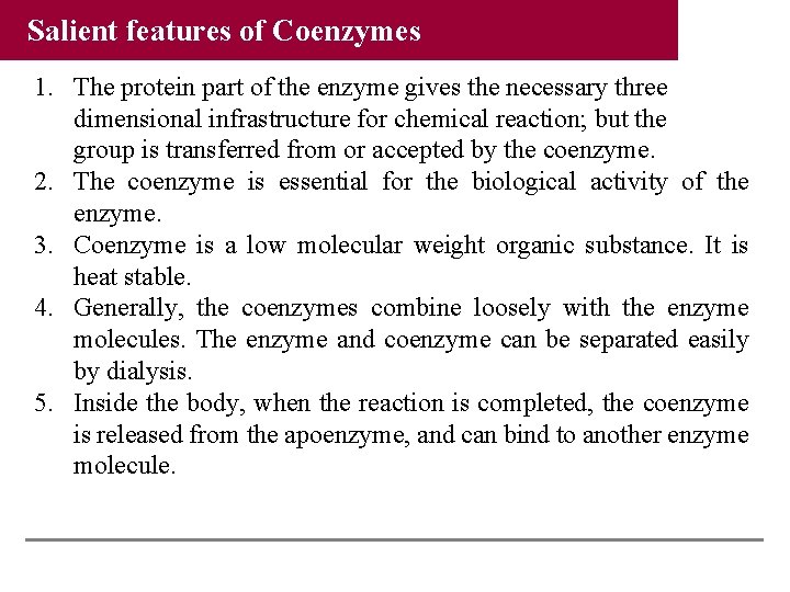 Salient features of Coenzymes 1. The protein part of the enzyme gives the necessary