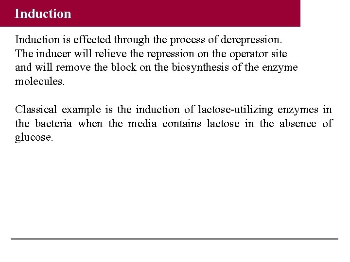 Induction is effected through the process of derepression. The inducer will relieve the repression