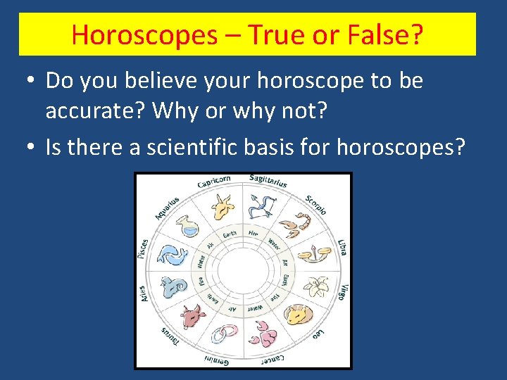 Horoscopes – True or False? • Do you believe your horoscope to be accurate?