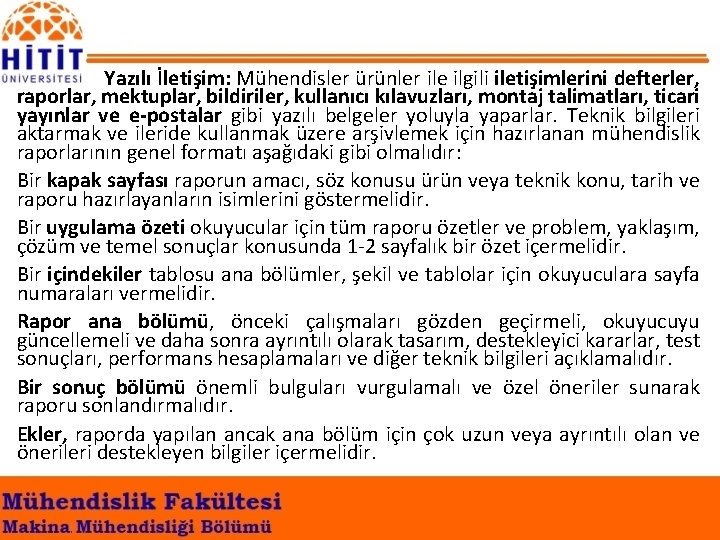 Yazılı İletişim: Mühendisler ürünler ile ilgili iletişimlerini defterler, raporlar, mektuplar, bildiriler, kullanıcı kılavuzları, montaj