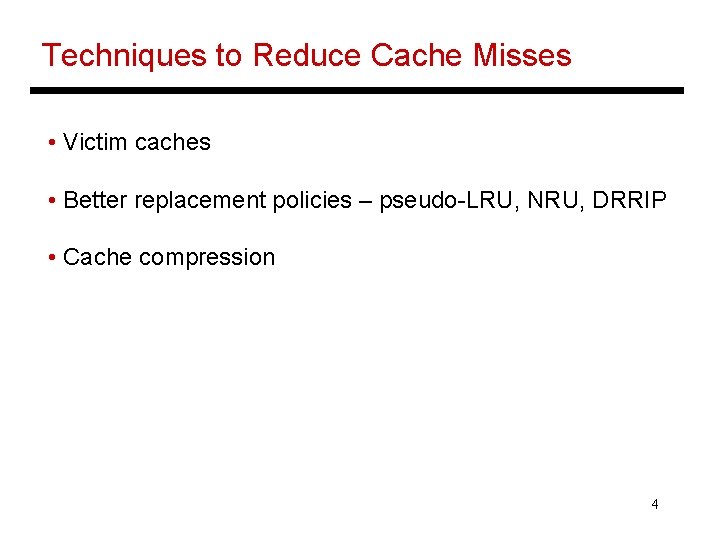 Techniques to Reduce Cache Misses • Victim caches • Better replacement policies – pseudo-LRU,