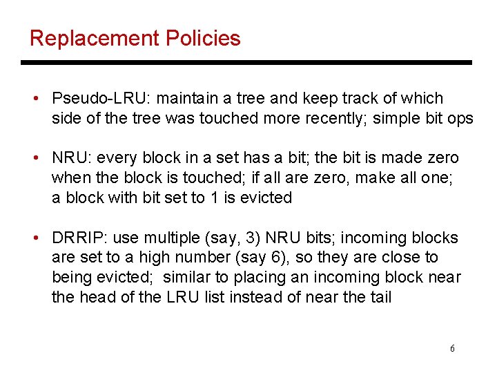 Replacement Policies • Pseudo-LRU: maintain a tree and keep track of which side of