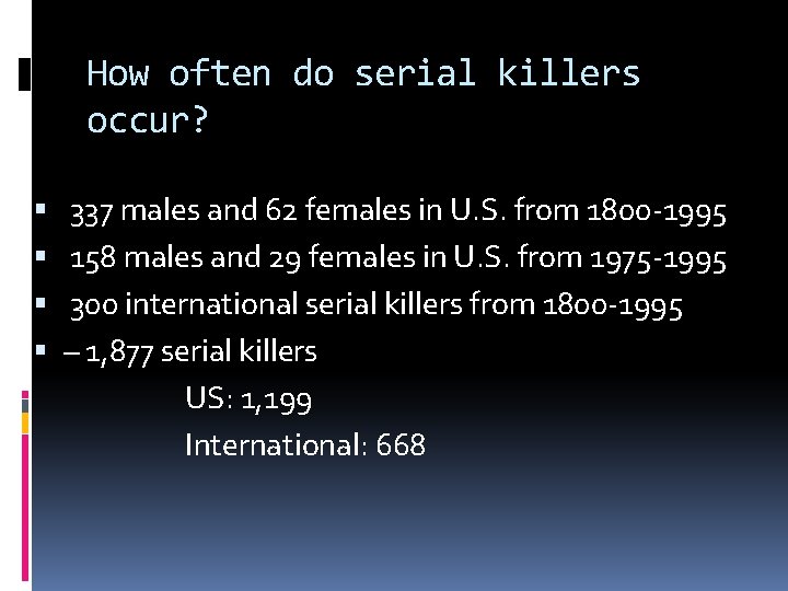 How often do serial killers occur? 337 males and 62 females in U. S.