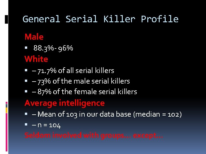 General Serial Killer Profile Male 88. 3%- 96% White – 71. 7% of all