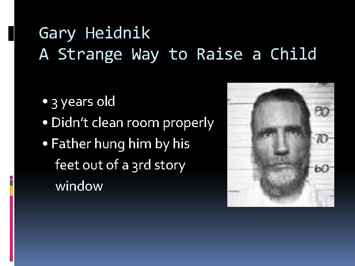 Gary Heidnik A Strange Way to Raise a Child • 3 years old •