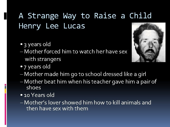 A Strange Way to Raise a Child Henry Lee Lucas • 3 years old