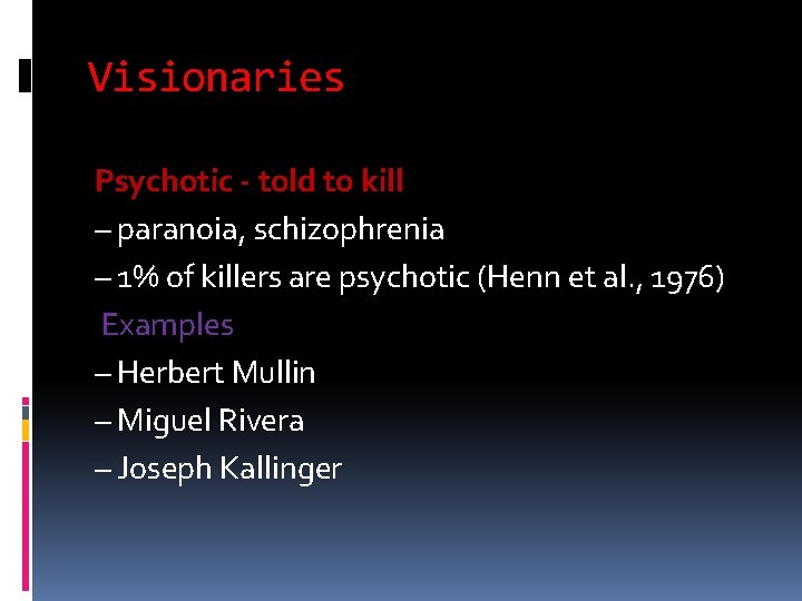 Visionaries Psychotic - told to kill – paranoia, schizophrenia – 1% of killers are