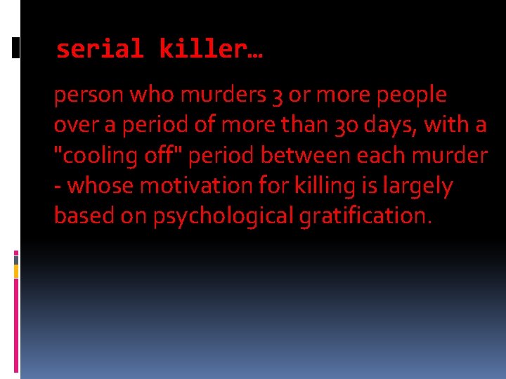serial killer… person who murders 3 or more people over a period of more