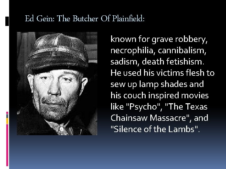 Ed Gein: The Butcher Of Plainfield: known for grave robbery, necrophilia, cannibalism, sadism, death