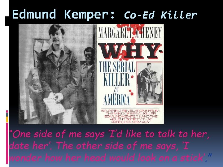 Edmund Kemper: Co-Ed Killer “One side of me says ‘I’d like to talk to