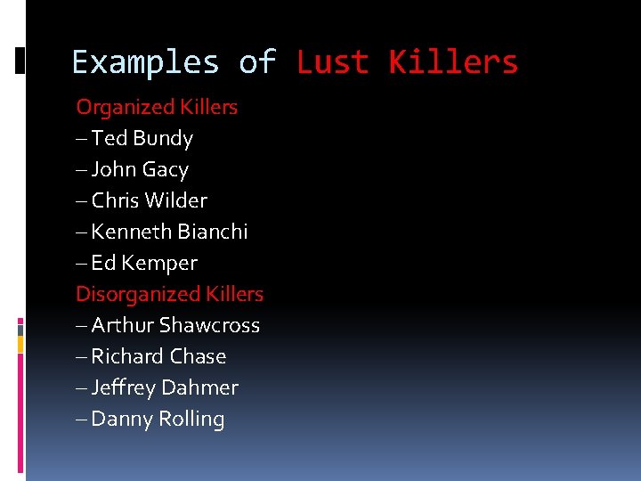 Examples of Lust Killers Organized Killers – Ted Bundy – John Gacy – Chris