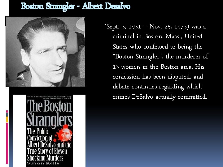 Boston Strangler - Albert Desalvo (Sept. 3, 1931 – Nov. 25, 1973) was a