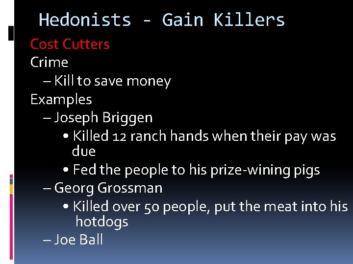 Hedonists - Gain Killers Cost Cutters Crime – Kill to save money Examples –