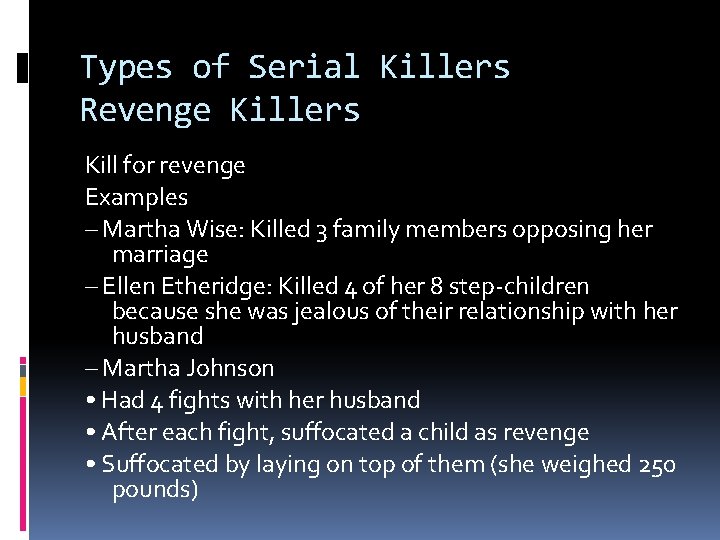 Types of Serial Killers Revenge Killers Kill for revenge Examples – Martha Wise: Killed