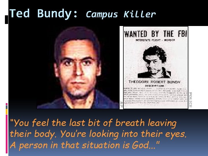 Ted Bundy: Campus Killer “You feel the last bit of breath leaving their body.