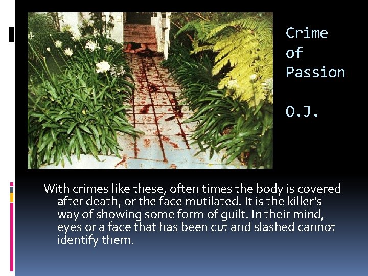 Crime of Passion O. J. With crimes like these, often times the body is