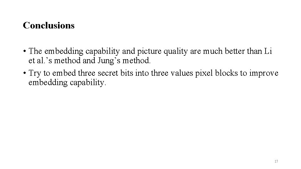 Conclusions • The embedding capability and picture quality are much better than Li et