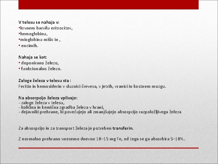 V telesu se nahaja v: • krvnem barvilu eritrocitov, • hemoglobinu, • mioglobinu mišic