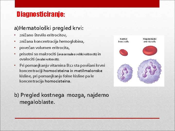 Diagnosticiranje: a)Hematološki pregled krvi: znižano število eritrocitov, znižana koncentracija hemoglobina, povečan volumen eritrocita, prisotni