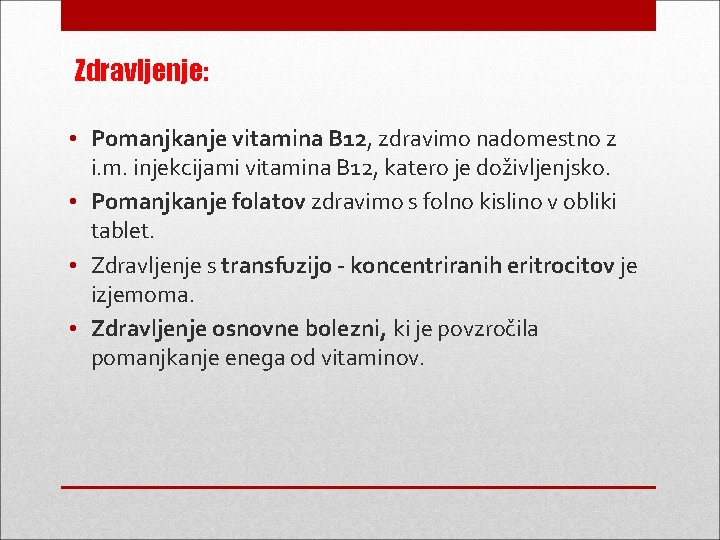 Zdravljenje: • Pomanjkanje vitamina B 12, zdravimo nadomestno z i. m. injekcijami vitamina B