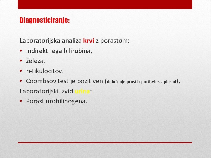 Diagnosticiranje: Laboratorijska analiza krvi z porastom: • indirektnega bilirubina, • železa, • retikulocitov. •