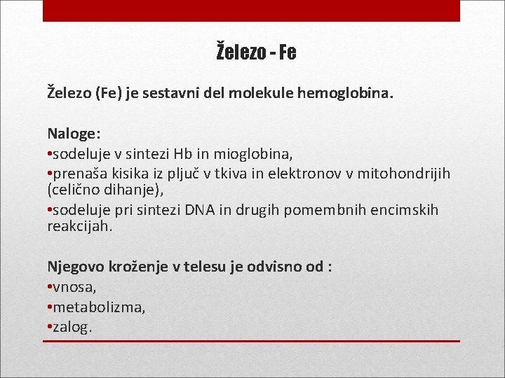 Železo - Fe Železo (Fe) je sestavni del molekule hemoglobina. Naloge: • sodeluje v