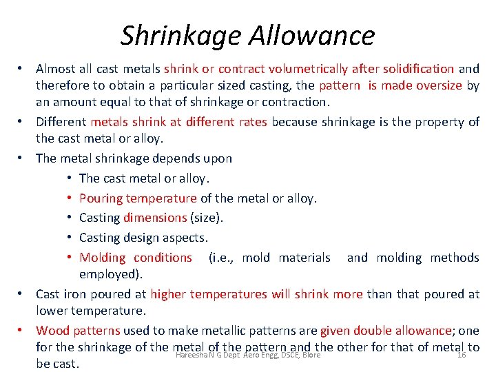 Shrinkage Allowance • Almost all cast metals shrink or contract volumetrically after solidification and