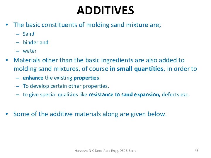 ADDITIVES • The basic constituents of molding sand mixture are; – Sand – binder