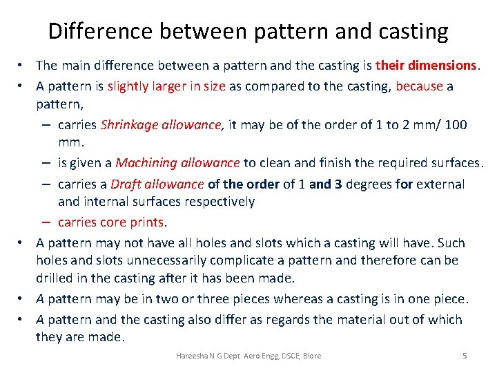 Difference between pattern and casting • The main difference between a pattern and the