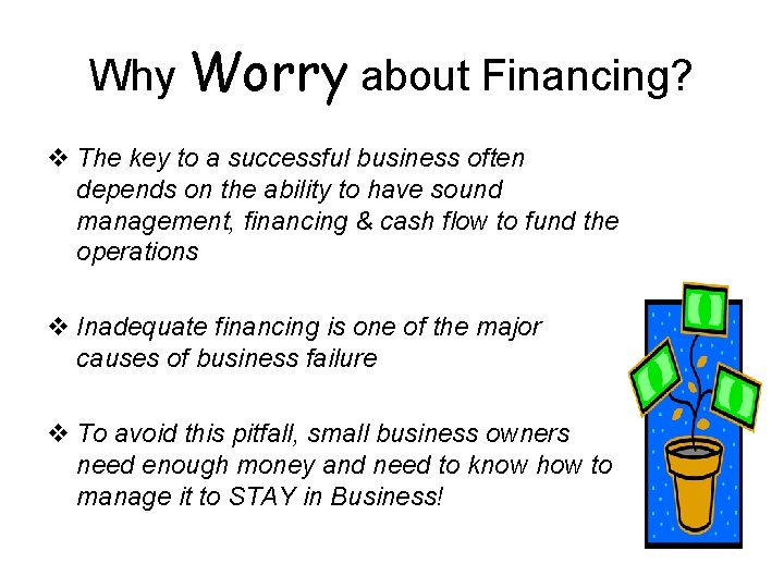 Why Worry about Financing? v The key to a successful business often depends on