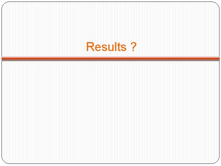 Results ? 
