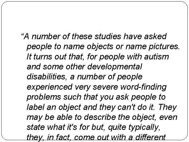 “A number of these studies have asked people to name objects or name pictures.