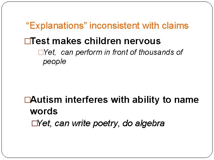  “Explanations” inconsistent with claims �Test makes children nervous �Yet, can perform in front