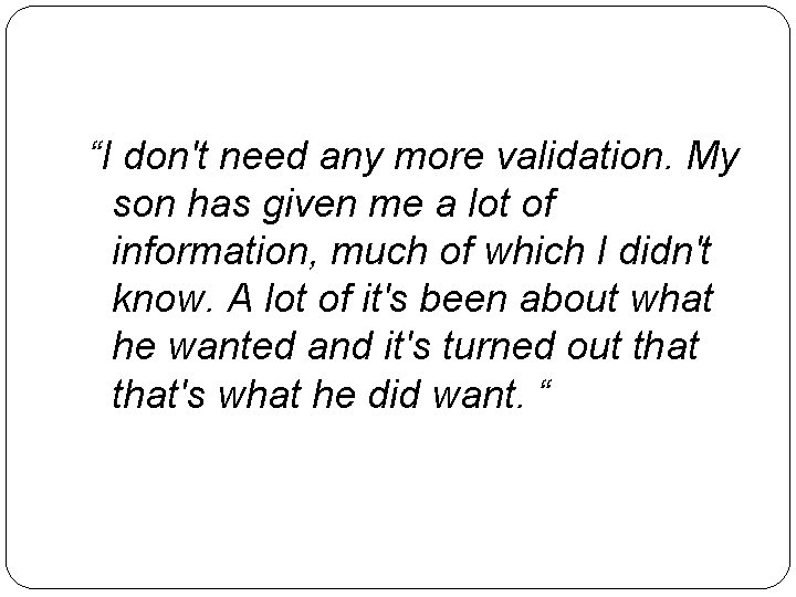 “I don't need any more validation. My son has given me a lot of