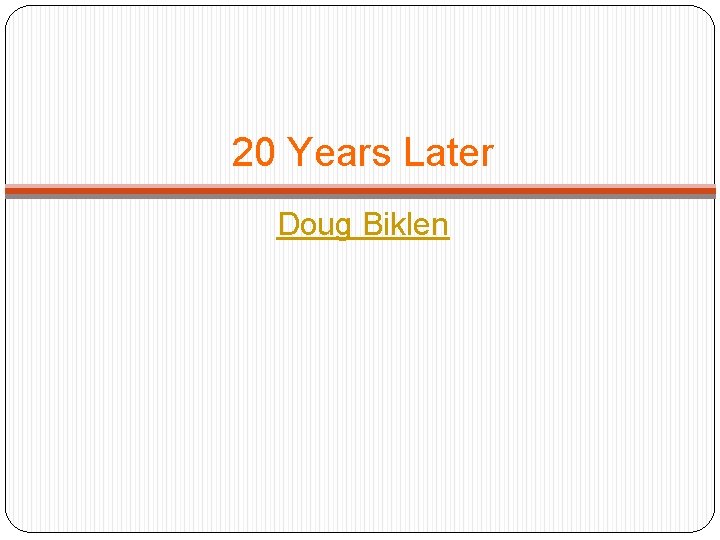 20 Years Later Doug Biklen 