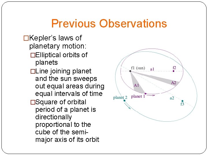 Previous Observations �Kepler’s laws of planetary motion: �Elliptical orbits of planets �Line joining planet