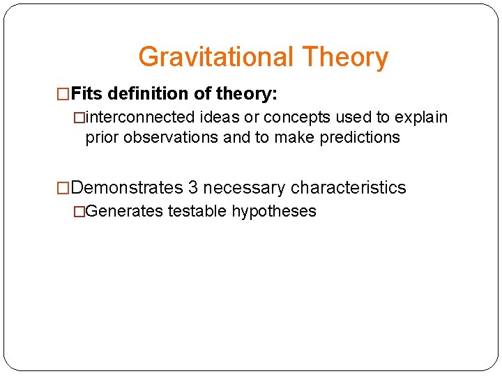 Gravitational Theory �Fits definition of theory: �interconnected ideas or concepts used to explain prior
