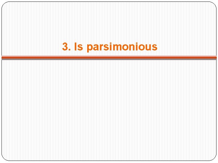 3. Is parsimonious 
