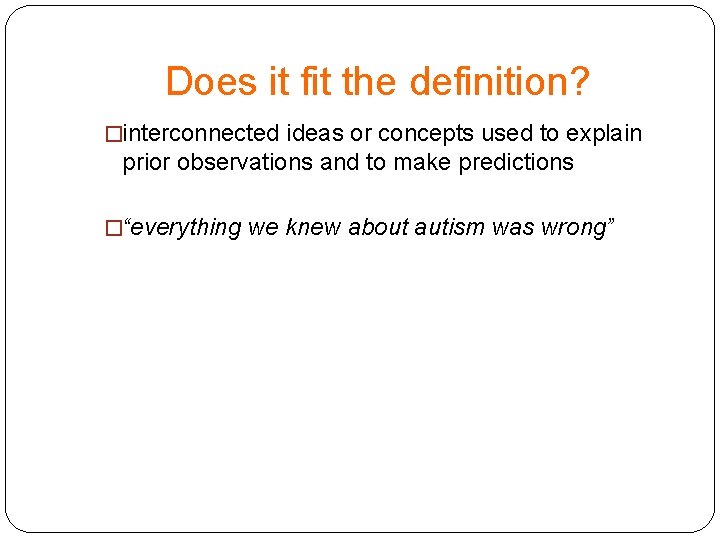 Does it fit the definition? �interconnected ideas or concepts used to explain prior observations