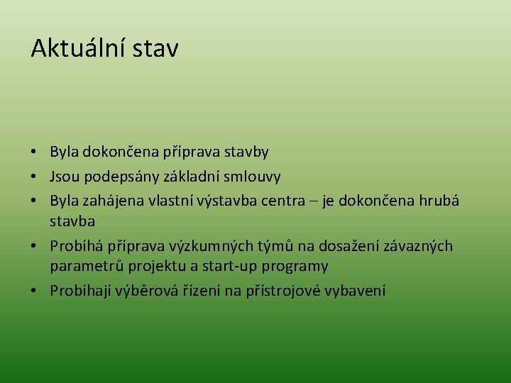 Aktuální stav • Byla dokončena příprava stavby • Jsou podepsány základní smlouvy • Byla