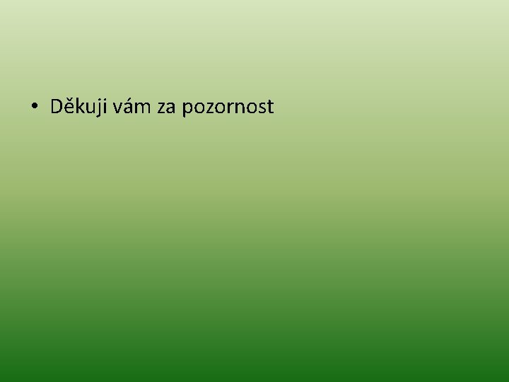  • Děkuji vám za pozornost 